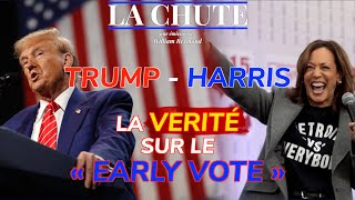 Trump Harris  la VÉRITÉ sur le « early vote”  La Chute [upl. by Farman681]