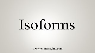 How To Say Isoforms [upl. by Onit]