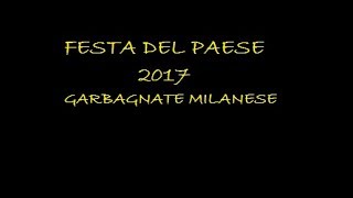 FESTA DEL PAESE GARBAGNATE MILANESE 2017 [upl. by Animsaj]