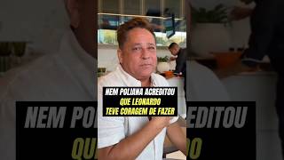 EITA NEM POLIANA ACREDITOU QUE LEONARDO TEVE CORAGEM DE FAZER ISSO [upl. by Oihsoy828]