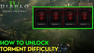 Diablo 4 Vessel Of Hatred  How To Unlock Torment Difficulty [upl. by Nirad133]