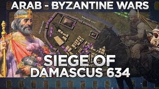 Siege of Damascus 634  Arab  Byzantine Wars DOCUMENTARY [upl. by Ibib]