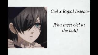 Ciel x Royal listener You meet ciel at the ball [upl. by Novej385]