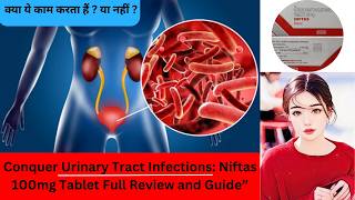 NIFTAS 100MG Tablet Uses and Mechanism of Action For Urinary Tract Infections with side effects [upl. by Ihskaneem61]