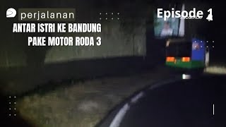 EPS 1 PERJALANAN ANTAR ISTRI SUBANG BANDUNG PAKE MOTOR RODA TIGA [upl. by Easter12]