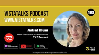 Audience Interaction Content and Technology at TV 2 Danmark with Astrid Illum  VistaTalks Ep 153 [upl. by Adnuhsat]