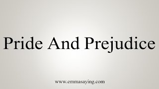 How To Say Pride And Prejudice [upl. by Stefano]