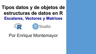 5 Tipos de datos y objetos de estructuras de datos escalares vectores y matrices en R [upl. by Eidna]