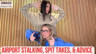 Airport Stalking Spit Takes amp Advice  Ep 104  Unwaxed Podcast [upl. by Anoif]