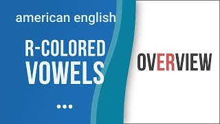 RСolored Vowel Sounds Overview  American English Pronunciation [upl. by Yelyah]