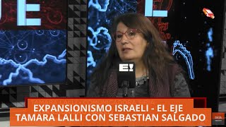 EXPANSIONISMO ISRAELI  EL EJE  TAMARA LALLI CON SEBASTIAN SALGADO [upl. by Bagger]