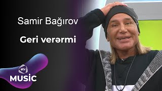 Samir Bağırov  Geri verərmi [upl. by Itnahs]