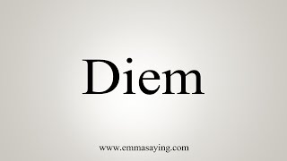 How To Say Diem [upl. by Naquin]