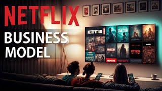 Netflix Business Model Strategy [upl. by Hyacinthe]