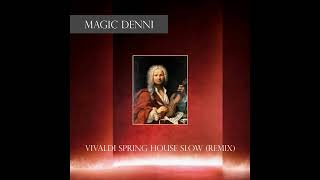 Vivaldi Spring Magic Denni House Slow Remix [upl. by Attiuqram]