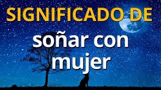 Qué significa soñar con una mujer 💤 Interpretación de los Sueños [upl. by Nairda]