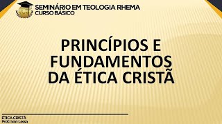 Ética cristã  Aula 3  Princípios e Fundamentos da Ética Cristã [upl. by Semmes187]