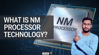 What is Nm Processor Technology  Nanometer Technology Explained [upl. by Ylevol]