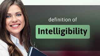 Intelligibility  what is INTELLIGIBILITY definition [upl. by Aeslahc]