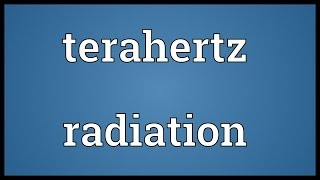 Terahertz radiation Meaning [upl. by Aicirtam]