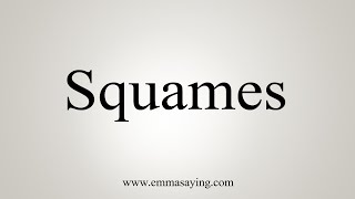 How To Say Squames [upl. by Bradly]