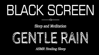 GENTLE RAIN Sounds for Sleeping BLACK SCREEN  Sleep and Meditation  Dark Screen Nature Sounds [upl. by Elset]