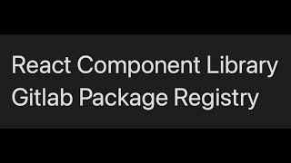 NPM Gitlab Package Registry tutorial for a Reactjs component library [upl. by Hsaka]