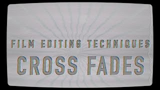 CROSS FADES  Film Editing Techniques Part 2 [upl. by Weaver92]