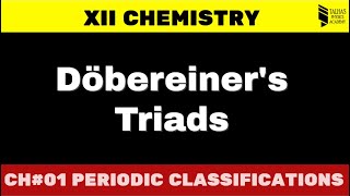 Periodic Classification 01  Dobereiners triads  XII Chemistry [upl. by Lynnworth]