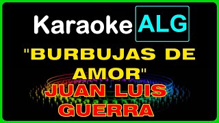 KARAOKE   BURBUJAS DE AMOR  Juan Luis Guerra  IA [upl. by Riada]