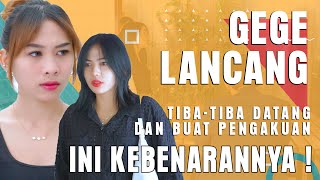 GEGE LANCANG TIBA  TIBA DATANG DAN BUAT PENGAKUAN INI KEBENARANNYA [upl. by Neehahs390]