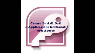 Creare Basi di Dati e Applicazioni Gestionali con Access 1 Introduzione [upl. by Osnola]