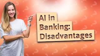 What are the disadvantages of AI in banking [upl. by Shotton]