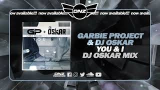 DNZ551  GARBIE PROJECT amp DJ OSKAR  YOU amp I DJ OSKAR MIX Official Video DNZ Records [upl. by Vaios333]