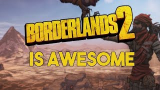 Why Borderlands 2 Is So Awesome [upl. by Dominic117]