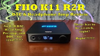 Fiio K11 R2R Review  A 160 R2R DACHeadphone Amp Too Good to be True [upl. by Barnett]