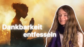 Die magische Kraft der Dankbarkeit und wie wir sie einsetzen [upl. by Evilc891]