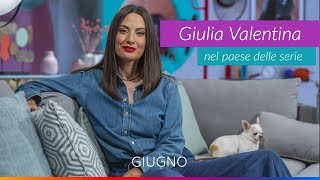 GIULIA VALENTINA NEL PAESE DELLE SERIE  Nuova stagione  Giugno [upl. by Tnairb]