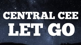 CENTRAL CEE  LET HER GO OFFICIAL LYRICS [upl. by Assili71]