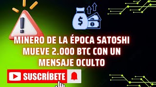 Minero de la época Satoshi mueve 2 000 BTC con un mensaje oculto [upl. by Platus575]