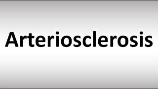 How to Pronounce Arteriosclerosis [upl. by Guenevere]