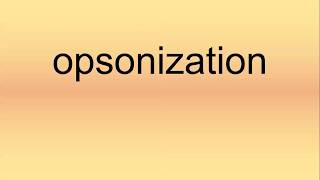 Opsonization Pronunciation  How to Say  How to Pronounce [upl. by Brelje]