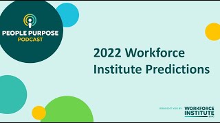 People Purpose Podcast  2022 Workforce Institute Predictions [upl. by Fagen143]