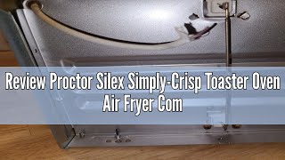 Review Proctor Silex SimplyCrisp Toaster Oven Air Fryer Combo with 4 Functions Including Convection [upl. by Ennair365]