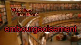 What does embourgeoisement mean [upl. by Ltney]