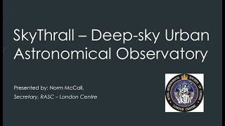 SkyThrall  Deep sky Urban Astronomical Observatory with Norm McCall [upl. by Ateekahs329]