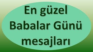 En güzel Babalar Günü mesajları  Anlamlı Güzel Sözler [upl. by Emad153]