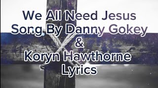 We All Need Jesus Song by Danny Gokey and Koryn Hawthorne  lyric [upl. by Eleets]