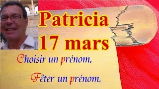 Choisir un prénom et fêter un prénom  Patricia fêtée le 17 mars [upl. by Ahseki]