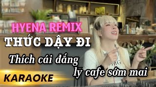 KARAOKE Thức Dậy Đi Remix  NAL  DJ Hyena  HOT TIKTOK   Thích Cái Đắng Ly Cà Phê Sớm Mai [upl. by Acenahs]